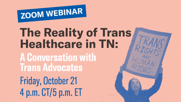 A banner image with the transgender flag running vertically down the left side and the title "The Reality of Trans Healthcare in TN: A Conversation with Trans Advocates" and the date Friday, October 21, 2022, 4pm CT/5pm ET in the middle.