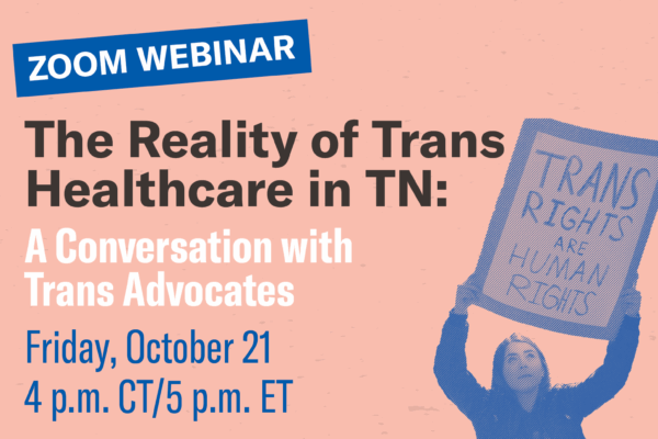 A banner image with the transgender flag running vertically down the left side and the title "The Reality of Trans Healthcare in TN: A Conversation with Trans Advocates" and the date Friday, October 21, 2022, 4pm CT/5pm ET in the middle.