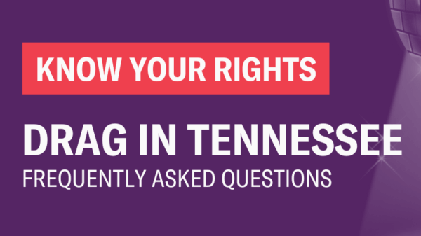 Know your rights. Drag in Tennessee: Frequently asked questions