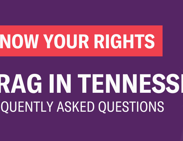 Know your rights. Drag in Tennessee: Frequently asked questions