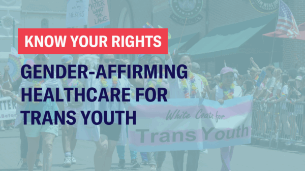 know your rights: gender affirming care for trans youth