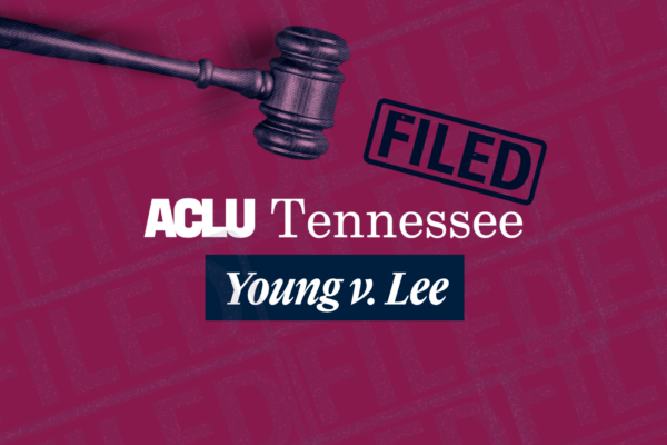 Gavel hovering over ACLU of Tennessee logo, a filed stamp above the logo, and the case name underneath the logo "Young v. Lee"